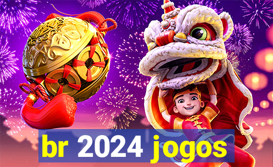 br 2024 jogos